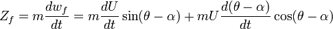 Z_f=m\frac{dw_f}{dt}=m\frac{dU}{dt}\sin(\theta-\alpha)+mU\frac{d(\theta-\alpha)}{dt}\cos(\theta-\alpha)