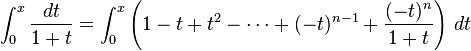 \int_0^x \frac{dt}{1+t} = \int_0^x \left( 1 - t + t^2 - \cdots + (-t)^{n-1} + \frac{(-t)^n}{1+t} \right)\, dt