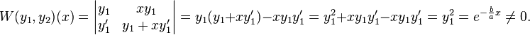 W(y_1,y_2)(x) = \begin{vmatrix} y_1 & x y_1 \\ y_1' & y_1 + x y_1' \end{vmatrix} = y_1 ( y_1 + x y_1' ) - x y_1 y_1' = y_1^{2} + x y_1 y_1' - x y_1 y_1' = y_1^{2} = e^{-\frac{b}{a}x} \neq 0.