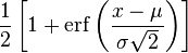 \frac12\left[1 + \operatorname{erf}\left( \frac{x-\mu}{\sigma\sqrt{2}}\right)\right] 