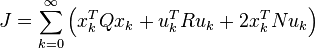 J = \sum\limits_{k=0}^{\infty} \left( x_k^T Q x_k + u_k^T R u_k + 2 x_k^T N u_k \right)