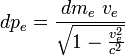 dp_e = \frac{dm_e \ v_e}{\sqrt{1 - \frac{v_e^2}{c^2}}}