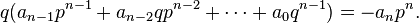 \qquad q(a_{n-1}p^{n-1} + a_{n-2}qp^{n-2} + \cdots + a_0q^{n-1}) = -a_np^n.