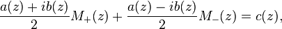 \frac{a(z)+ib(z)}{2}M_+(z) + \frac{a(z)-ib(z)}{2}M_-(z) = c(z),