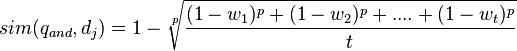 sim(q_{and},d_j)=1-\sqrt[p]{\frac{(1-w_1)^p+(1-w_2)^p+....+(1-w_t)^p}{t}}