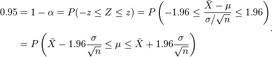 
\begin{align}
0.95 & = 1-\alpha=P(-z \le Z \le z)=P \left(-1.96 \le \frac {\bar X-\mu}{\sigma/\sqrt{n}} \le 1.96 \right) \\[6pt]
& = P \left( \bar X - 1.96 \frac{\sigma}{\sqrt{n}} \le \mu \le \bar X + 1.96 \frac{\sigma}{\sqrt{n}}\right)
\end{align}.
