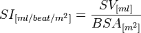 {\displaystyle SI_{[ml/beat/{m}^2]} = \frac{SV_{[ml]}}{BSA_{[m^2]}}}