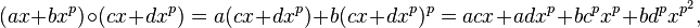 (ax+bx^p)\circ (cx+dx^p)=a(cx+dx^p)+b(cx+dx^p)^p=acx+adx^p+bc^px^p+bd^px^{p^2},