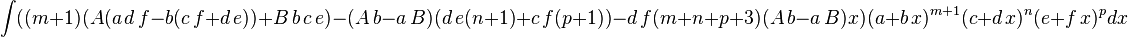 
  \int ((m+1) (A (a\,d\,f-b(c\,f+d\,e))+B\,b\,c\,e)-(A\,b-a\,B) (d\,e(n+1)+c\,f(p+1))-d\,f(m+n+p+3) (A\,b-a\,B)x)(a+b\,x)^{m+1} (c+d\,x)^n(e+f\,x)^p dx
