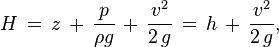 H\, =\, z\, +\, \frac{p}{\rho g}\, +\, \frac{v^2}{2\,g}\, =\, h\, +\, \frac{v^2}{2\,g},