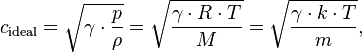 c_{\mathrm{ideal}} = \sqrt{\gamma \cdot {p \over \rho}} = \sqrt{\gamma \cdot R \cdot T \over M} = \sqrt{\gamma \cdot k \cdot T \over m},