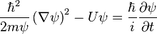  \frac{\hbar^{2}}{2m\psi} \left( \nabla \psi \right)^{2} - U\psi = \frac{\hbar}{i} \frac{\partial \psi}{\partial t} 