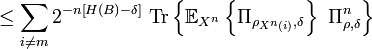   \leq\sum_{i\neq m}2^{-n\left[  H\left(  B\right)  -\delta\right]
}\ \text{Tr}\left\{  \mathbb{E}_{X^{n}}\left\{  \Pi_{\rho_{X^{n}\left(
i\right)  },\delta}\right\}  \ \Pi_{\rho,\delta}^{n}\right\}
