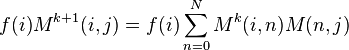  f(i)M^{k+1}(i,j) = f(i)\sum^{N}_{n=0} M^k(i,n)M(n,j)