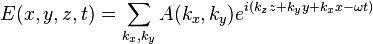 E(x,y,z,t) = \sum_{k_x,k_y} A(k_x,k_y) e^{i\left(k_z z + k_y y + k_x x - \omega t\right)}