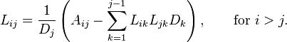  L_{ij} = \frac{1}{D_j} \left( A_{ij} - \sum_{k=1}^{j-1} L_{ik} L_{jk} D_k \right), \qquad\text{for } i>j. 