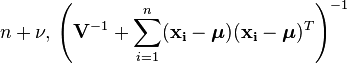 n+\nu ,\, \left(\mathbf{V}^{-1} + \sum_{i=1}^n (\mathbf{x_i} - \boldsymbol\mu) (\mathbf{x_i} - \boldsymbol\mu)^T\right)^{-1}  