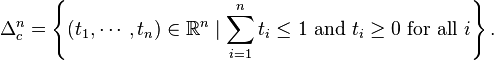 \Delta_c^n = \left\{(t_1,\cdots,t_n)\in\mathbb{R}^n\mid\sum_{i = 1}^{n}{t_i} \leq 1 \mbox{ and } t_i \ge 0 \mbox{ for all } i\right\}.