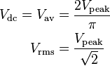 \begin{align}
V_\mathrm {dc}=V_\mathrm {av}&=\frac{2V_\mathrm {peak}}{\pi}\\
V_\mathrm {rms}&=\frac {V_\mathrm {peak}}{\sqrt 2}
\end{align}