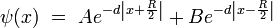  \psi (x) ~ = ~ A e^{-d \left|x + \frac{R}{2}\right|} + B e^{-d \left|x - \frac{R}{2}  \right|}