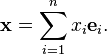 \mathbf x = \sum_{i=1}^n x_i \mathbf{e}_i.