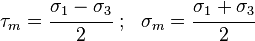 
   \tau_m = \cfrac{\sigma_1-\sigma_3}{2} ~;~~  \sigma_m = \cfrac{\sigma_1+\sigma_3}{2} 
 