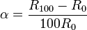 \alpha = \frac{R_{100} - R_0}{100R_0}