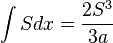 \int S{dx}={\frac {2S^{3}}{3a}}