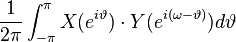 \frac{1}{2\pi}\int_{-\pi}^{\pi}{X(e^{i \vartheta}) \cdot Y(e^{i (\omega-\vartheta)}) d\vartheta} \!