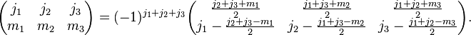 
\begin{pmatrix}
  j_1 & j_2 & j_3\\
  m_1 & m_2 & m_3
\end{pmatrix}
=
(-1)^{j_1+j_2+j_3}
\begin{pmatrix}
  \frac{j_2+j_3+m_1}{2} & \frac{j_1+j_3+m_2}{2} & \frac{j_1+j_2+m_3}{2}\\
  j_1 - \frac{j_2+j_3-m_1}{2} & j_2 - \frac{j_1+j_3-m_2}{2} & j_3-\frac{j_1+j_2-m_3}{2}
\end{pmatrix}.
