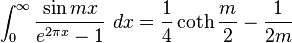 \int_0^\infty \frac {\sin mx}{e^{2\pi x}-1}\ dx=\frac{1}{4} \coth\frac{m}{2}- \frac{1}{2m}