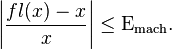 \left| \frac{fl(x) - x}{x} \right| \le \Epsilon_\text{mach}.