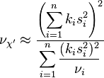 
 \nu_{\chi'} \approx \frac{\displaystyle\left(\sum_{i=1}^n k_i s_i^2\right)^2}
                          {\displaystyle\sum_{i=1}^n \frac{(k_i s_i^2)^2}
                                               {\nu_i}
                          }
