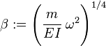 
  \beta := \left(\cfrac{m}{EI}~\omega^2\right)^{1/4}
