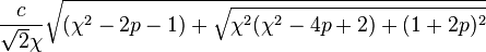 \frac{c}{\sqrt2\chi}\sqrt{(\chi^2-2p-1)+\sqrt{\chi^2(\chi^2-4p+2)+(1+2p)^2}}