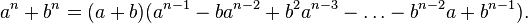  a^n + b^n  = (a+b)(a^{n-1} - ba^{n-2} + b^2 a^{n-3} - \ldots - b^{n-2} a + b^{n-1} ).\!