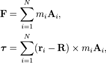 \begin{align}
       \mathbf{F} &= \sum_{i=1}^N m_i\mathbf{A}_i, \\
  \boldsymbol\tau &= \sum_{i=1}^N (\mathbf{r}_i-\mathbf{R}) \times m_i\mathbf{A}_i,
\end{align}