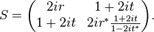  S=\begin{pmatrix}  2ir & 1+2it \\ 1+2it &2ir^* \frac{1+2it}{1-2it^*}  \end{pmatrix}.