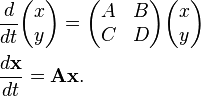  \begin{align}
& \frac{d}{dt} \begin{pmatrix}
x \\
y \\
\end{pmatrix} = \begin{pmatrix}
A & B \\
C & D \\
\end{pmatrix}
\begin{pmatrix}
x \\
y \\
\end{pmatrix} \\

& \frac{d\mathbf{x}}{dt} = \mathbf{A}\mathbf{x}. 

\end{align}