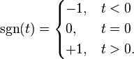  \sgn(t) = \begin{cases}
 -1, & t < 0 \\
  0, & t = 0 \\
 +1, & t > 0 .
\end{cases}