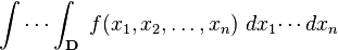  \int \cdots \int_\mathbf{D}\;f(x_1,x_2,\ldots,x_n) \;dx_1 \!\cdots dx_n 