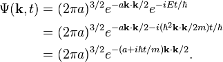  \begin{align}\Psi(\bold{k}, t) &= (2\pi a)^{3/2} e^{- a \bold{k}\cdot\bold{k}/2 }e^{-iEt/\hbar} \\
&= (2\pi a)^{3/2} e^{- a \bold{k}\cdot\bold{k}/2 - i(\hbar^2 \bold{k}\cdot\bold{k}/2m)t/\hbar} \\
&= (2\pi a)^{3/2} e^{-(a+i\hbar t/m)\bold{k}\cdot\bold{k}/2}.\end{align}