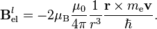 \mathbf{B}_\text{el}^l = -2\mu_\text{B}\dfrac{\mu_0}{4\pi}\dfrac{1}{r^3}\dfrac{\mathbf{r}\times m_\text{e}\mathbf{v}}{\hbar}.