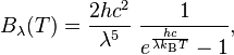 B_\lambda(T) = \frac{2 h c^2}{\lambda^5}~\frac{1}{e^\frac{hc}{\lambda k_\mathrm{B} T}-1},