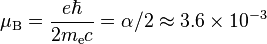 \mu_\text{B} = \frac{e \hbar}{2 m_\text{e} c}=\alpha/2\approx 3.6\times 10^{-3}