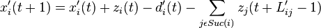 x'_{i}(t+1)=x'_{i}(t)+z_{i}(t)-d'_{i}(t)-\sum_{j\epsilon Suc(i)}z_{j}(t+L'_{ij}-1)