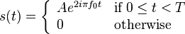 s(t) = \left\{ \begin{array}{ll} A e^{2 i \pi f_0 t} &\text{if} \; 0 \leq t < T \\ 0 &\text{otherwise} \end{array}\right.