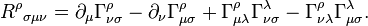  {R^\rho}_{\sigma\mu\nu} = \partial_\mu\Gamma^\rho_{\nu\sigma}
    - \partial_\nu\Gamma^\rho_{\mu\sigma}
    + \Gamma^\rho_{\mu\lambda}\Gamma^\lambda_{\nu\sigma}
    - \Gamma^\rho_{\nu\lambda}\Gamma^\lambda_{\mu\sigma}.