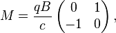 
M = \frac{q B}{c} 
\left(\begin{matrix}
 0 & 1\\
-1 & 0
\end{matrix}\right),
