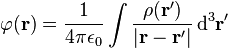  \mathrm\varphi (\mathbf{r}) = \frac{1}{4\pi\epsilon_0}\int \frac{\rho (\mathbf r' )}{|\mathbf r - \mathbf r'|}\, \mathrm{d}^3\mathbf r'